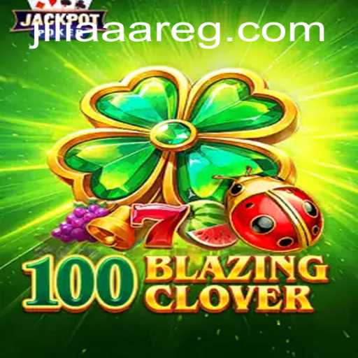Discover the Thrilling Universe of 100BlazingClover with JILIAAA